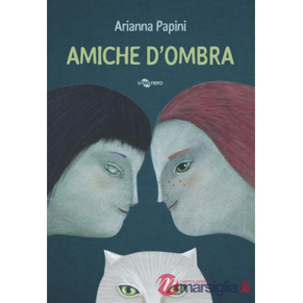 Amiche d'ombra. Ediz. a colori