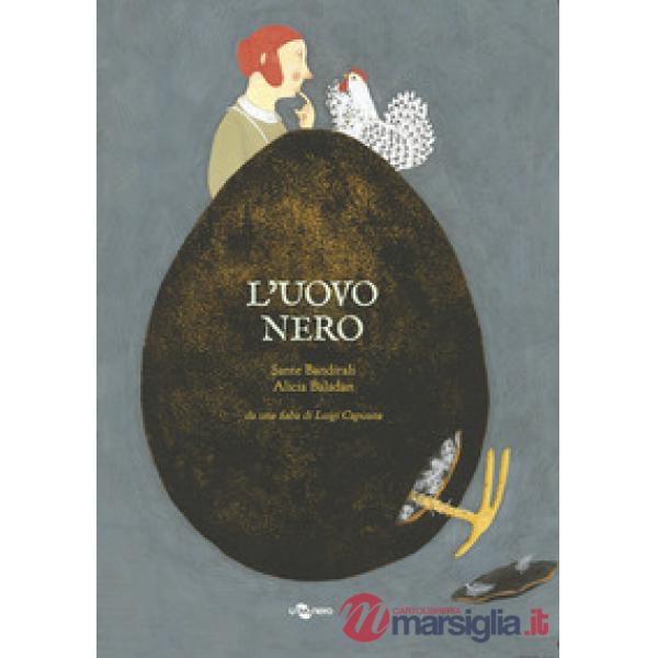 Uovo nero da una fiaba di Luigi Capuana. Ediz. a colori (L')