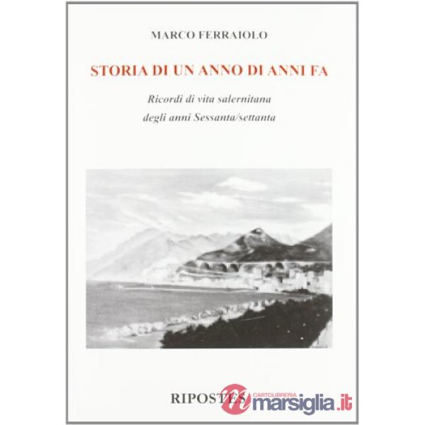 Storia di un anno di anni fa. Ricordi di vita salernitana degli anni Sessanta/Settanta