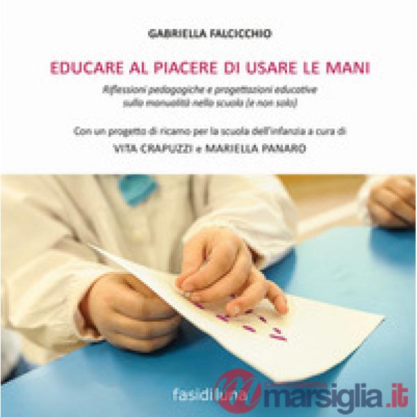Educare al piacere di usare le mani. Riflessioni pedagogiche e progettazioni edu