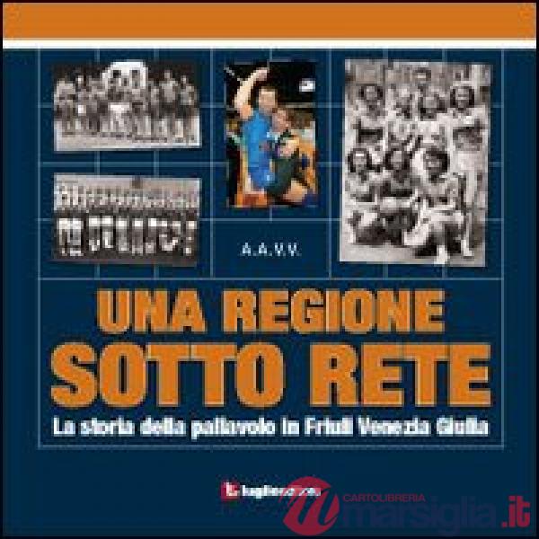 Ragione sotto rete. La storia della pallavolo in Friuli Venezia Giulia (Una)