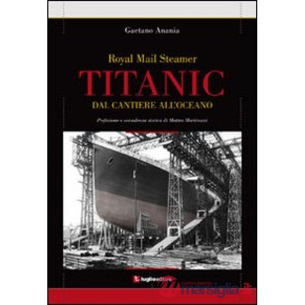 Titanic. Dal cantiere all'oceano