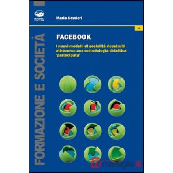 Facebook. I nuovi modelli di socialità ricostruiti attraverso una metodologia didattica «partecipata»