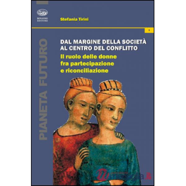 Dal margine della società al centro del conflitto. Il ruolo delle donne fra partecipazione e riconciliazione
