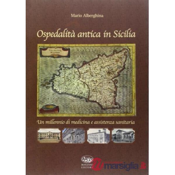Ospedalità antica in Sicilia. Un millennio di medicina e assistenza sanitaria