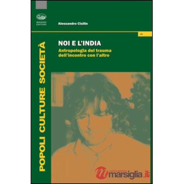 Noi e l'India. Antropologia del trauma dell'incontro con l'altro