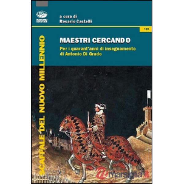Maestri cercando. Per i quarant'anni di insegnamento di Antonio Di Grado