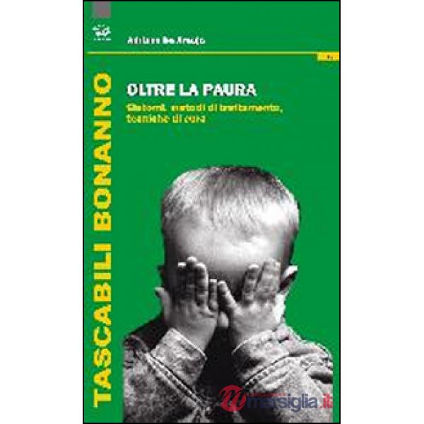 Oltre la paura. Sintomi e metodi di trattamento. Tecniche per curarla