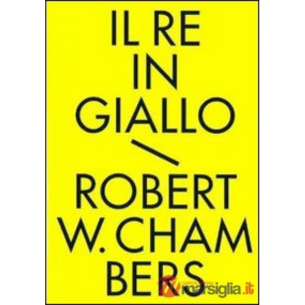 Re in giallo e altri racconti. Tutti i racconti fantastici (Il)