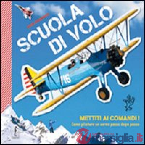 Scuola di volo. Come pilotare un aereo passo dopo passo