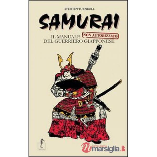 Samurai. Il manuale non autorizzato del guerriero giapponese