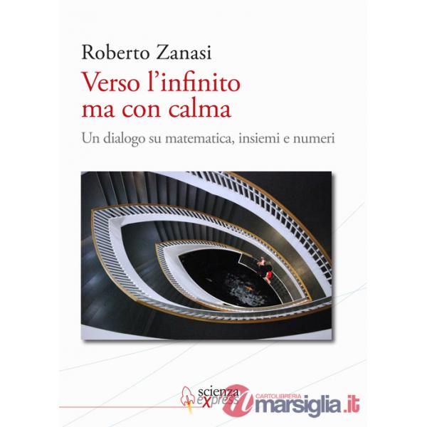 Verso l'infinito ma con calma. Un dialogo su matematica, insiemi e numeri