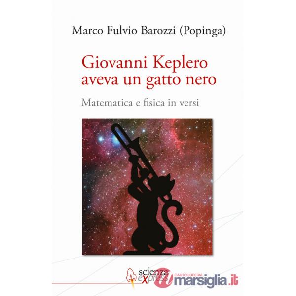 Giovanni Keplero aveva un gatto nero. Matematica e fisica in versi