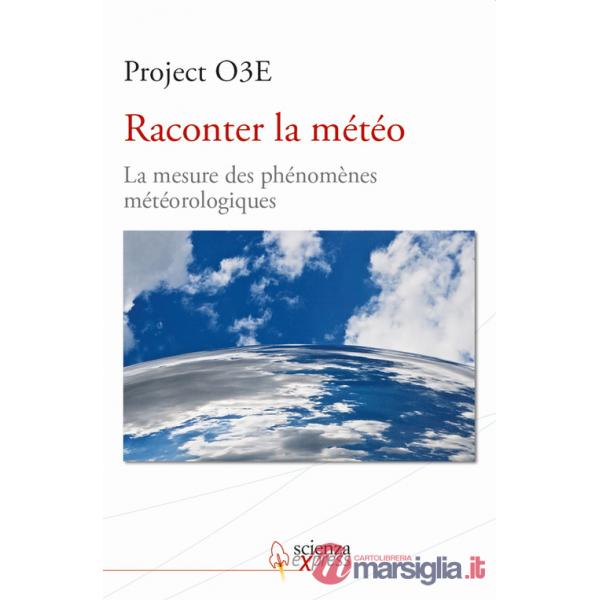 Raconter la météo. La mesure des phénomènes météorologiques. Ediz. multilingue