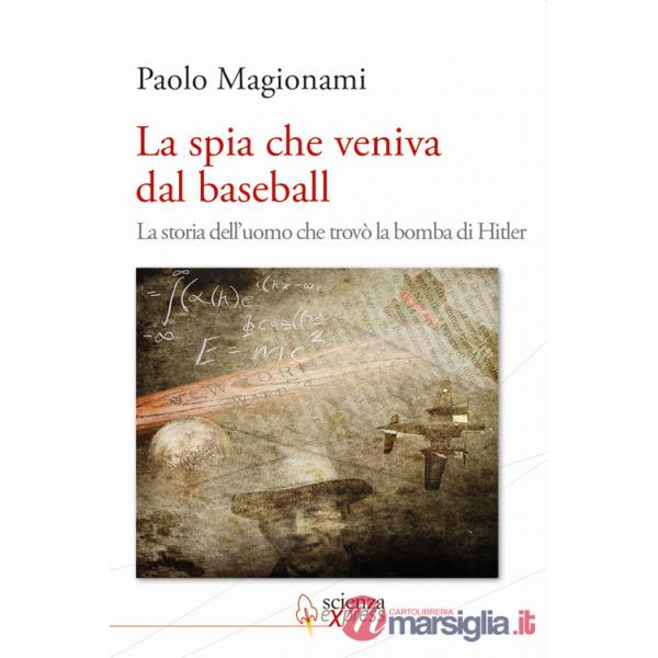 Spia che veniva dal baseball. La storia dell'uomo che trovò la bomba di Hitler (La)