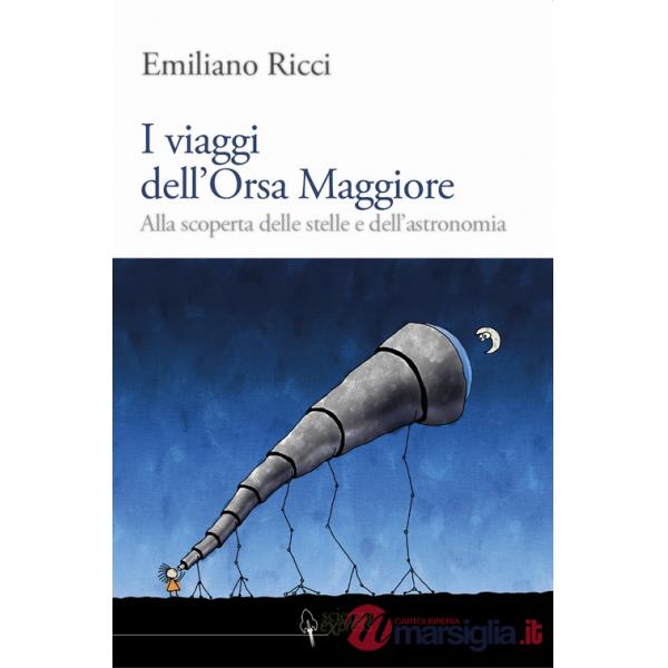Viaggi dell'Orsa Maggiore. Tra vita e cielo alla scoperta degli astri (I)