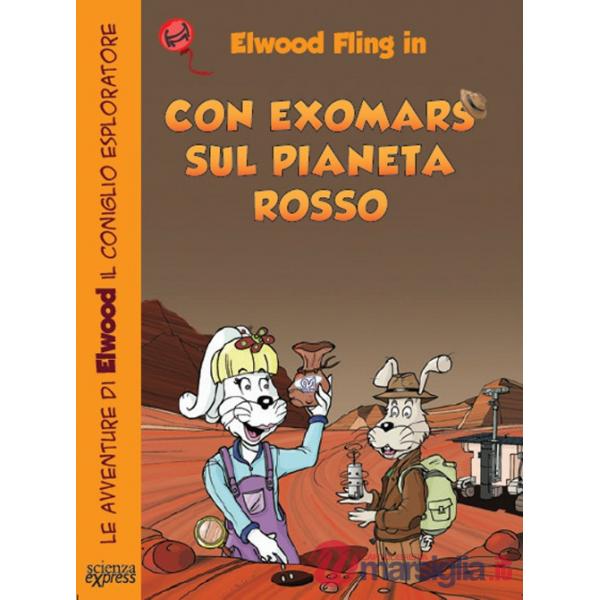 Con ExoMars sul pianeta rosso. Le avventure di Elwood il coniglio esploratore