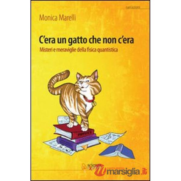 C'era un gatto che non c'era. Misteri e meraviglie della fisica quantistica
