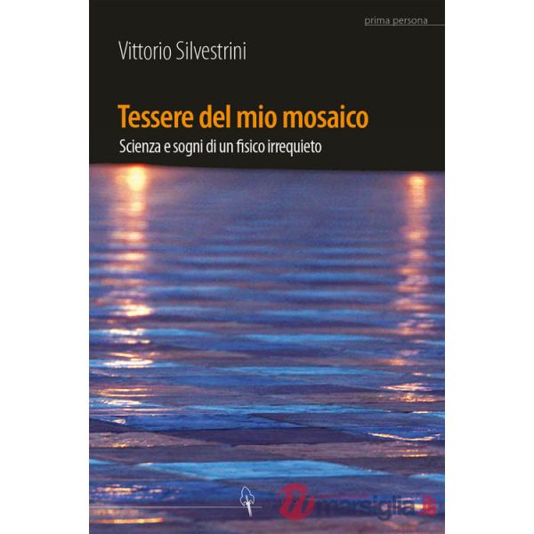Tessere del mio mosaico. Avventure, ricerche e sogni di un fisico irrequieto