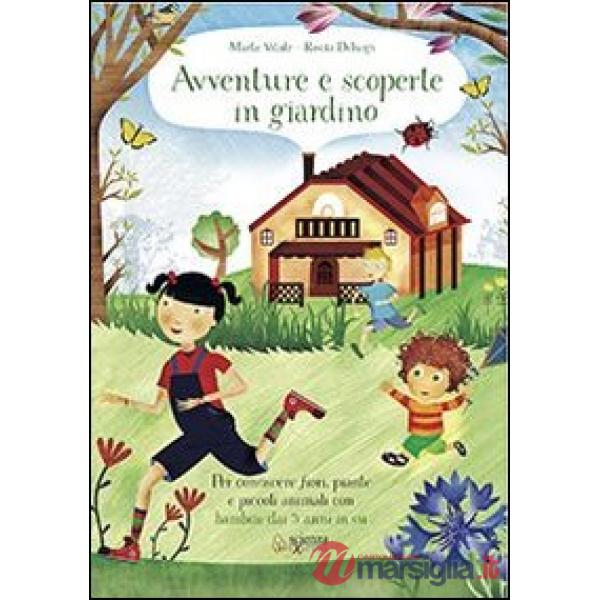 Avventure e scoperte in giardino. Per conoscere fiori, piante e piccoli animali con bambini dai 3 anni in su