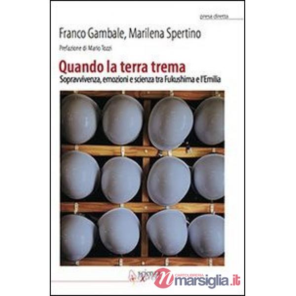Quando la terra trema. Sopravvivenza, emozioni e scienza tra Fukushima e l'Emilia