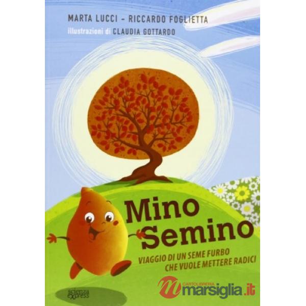 Mino Semino. Viaggio di un seme furbo che vuole mettere radici