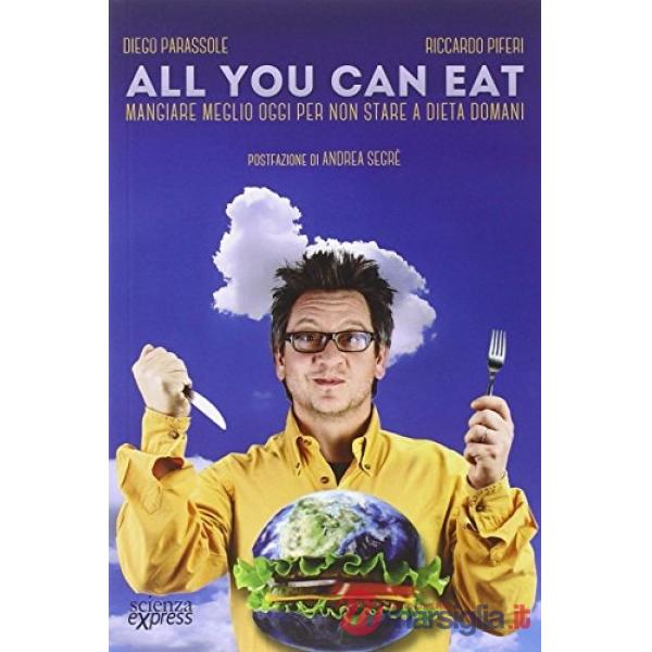 All you can eat. Mangiare meglio oggi per non stare a dieta domani