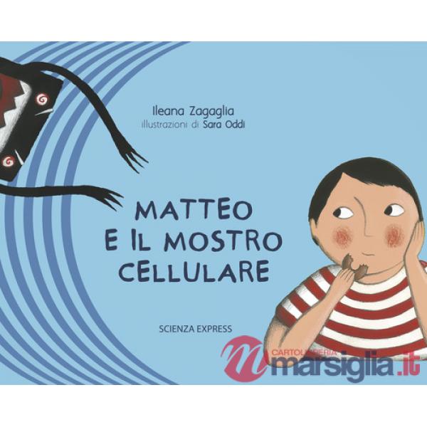 Matteo e il mostro cellulare. Ediz. illustrata