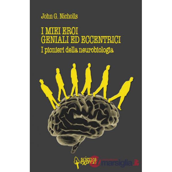 Miei eroi geniali ed eccentrici. I pionieri della neurobiologia (I)