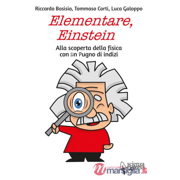 Elementare, Einstein Alla scoperta della fisica con un pugno di indizi