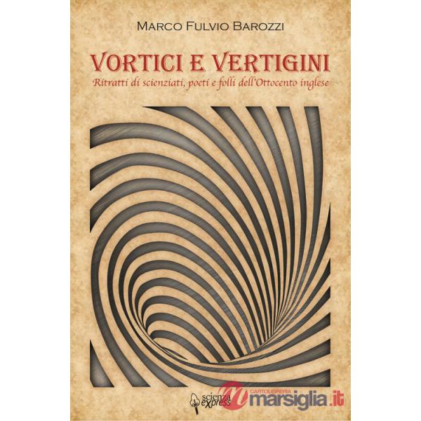 Vortici e vertigini. Ritratti di scienziati, poeti e folli dell'Ottocento inglese