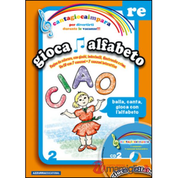 Cantagiocaimpara. Con CD Audio. Vol. 2: Re. Gioca alfabeto.