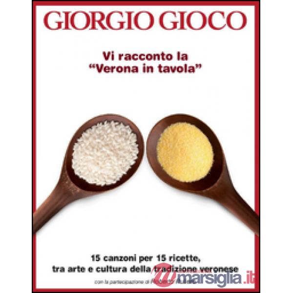 Vi racconto la «Verona in tavola». 15 canzoni per 15 ricette, tra arte e cultura