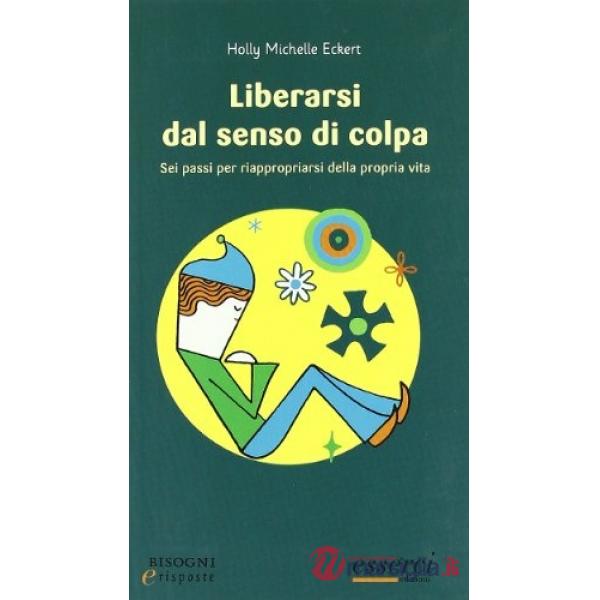 Liberarsi dal senso di colpa. Sei passi per riappropiarsi della propria vita