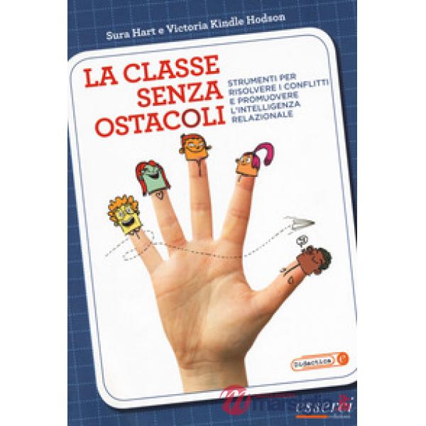 Classe senza ostacoli. Strumenti per risolvere i conflitti e promuovere l'intell