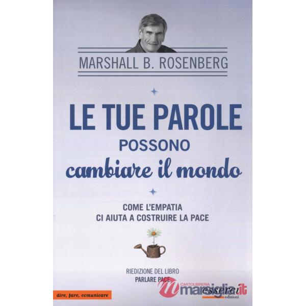 Tue parole possono cambiare il mondo. Come l'empatia ci aiuta a costruire la pace (Le)