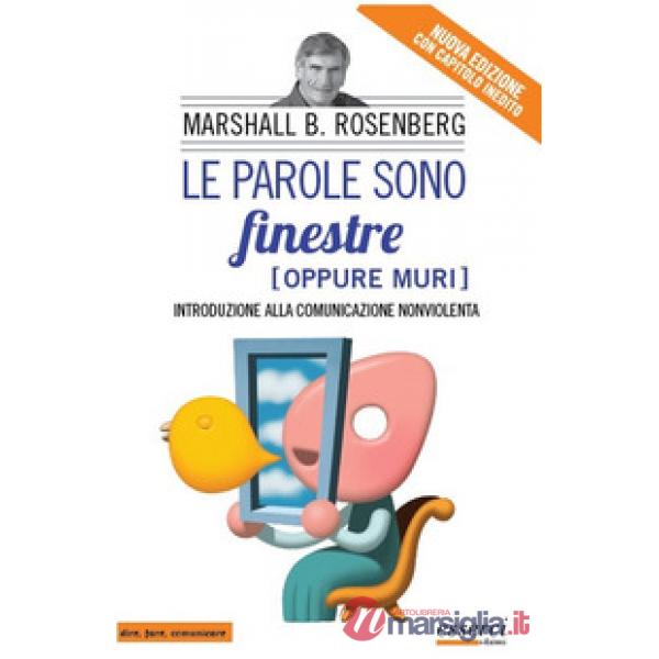 Parole sono finestre (oppure muri). Introduzione alla comunicazione nonviolenta (Le)