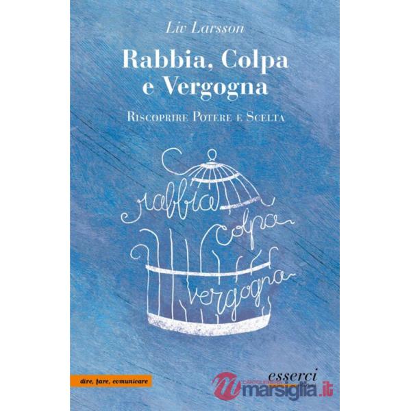 Rabbia, colpa e vergogna. Riscoprire potere e scelta
