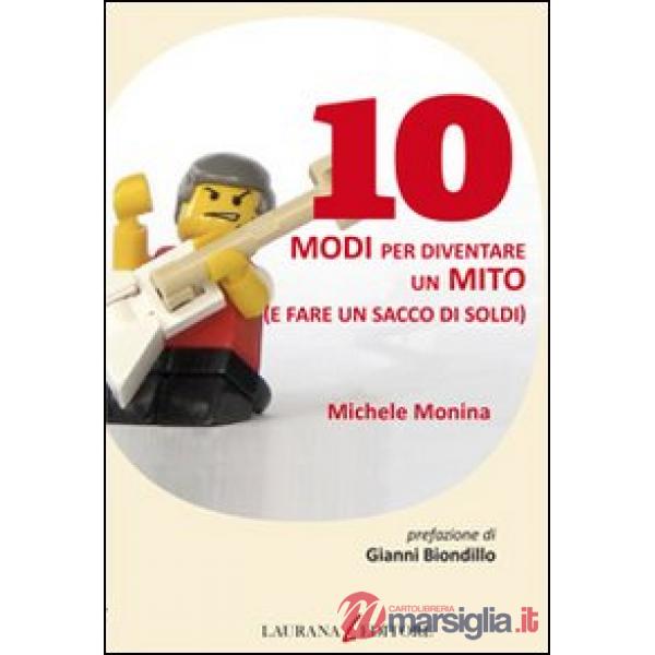 10 modi per diventare un mito (e fare un sacco di soldi)