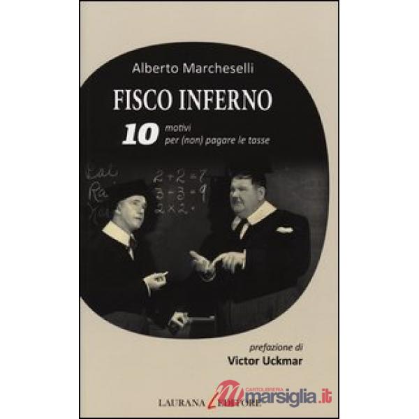 Fisco inferno. 10 motivi per (non) pagare le tasse