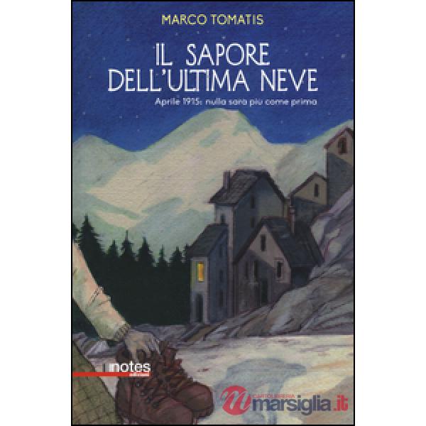 Sapore dell'ultima neve. Aprile 1915: nulla sarà più come prima (Il)