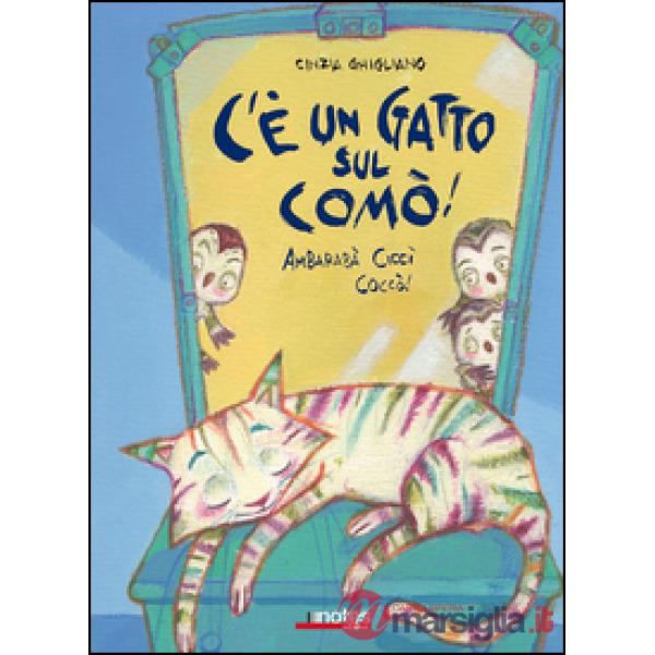 C'è un gatto sul comò! Ambarabà Ciccì Coccò! Ediz. illustrata