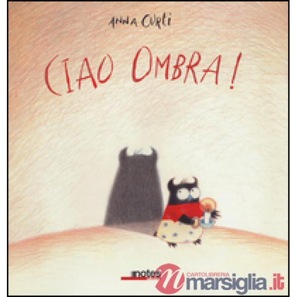 Ciao ombra! Ediz. illustrata