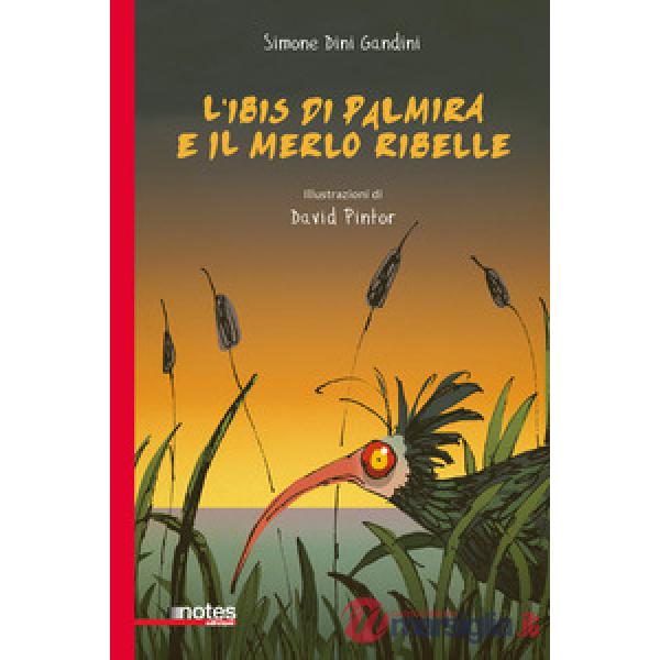 Ibis di Palmira e il merlo ribelle (L')