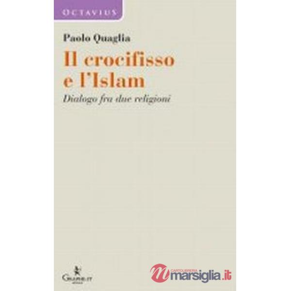 Il crocifisso e l'Islam. Dialogo fra due religioni