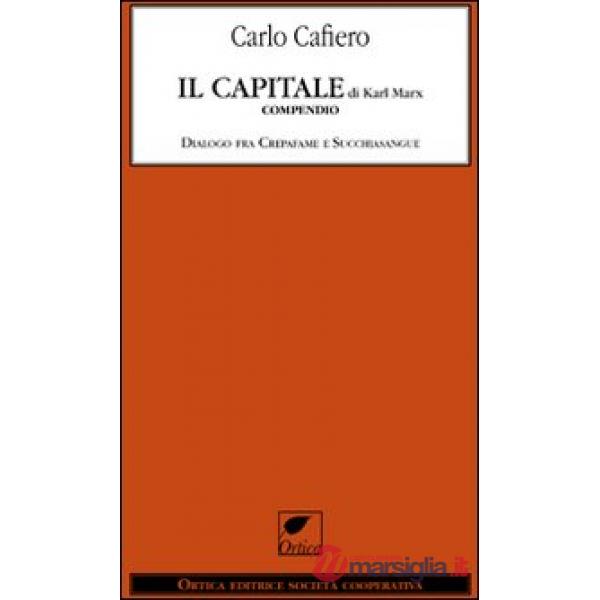 Capitale di Karl Marx. Compendio dialogo fra Crepafame e Succhiasangue (Il)