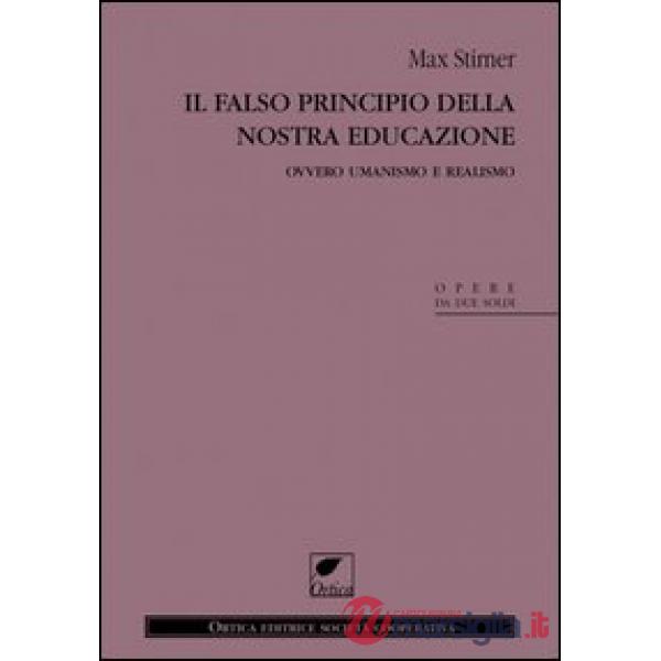 Falso principio della nostra educazione. Ovvero umanismo e realismo (Il)