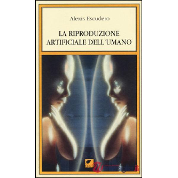 Riproduzione artificiale dell'umano (La)