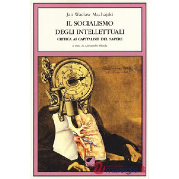 Socialismo degli intellettuali. Critica ai capitalisti del sapere (Il)