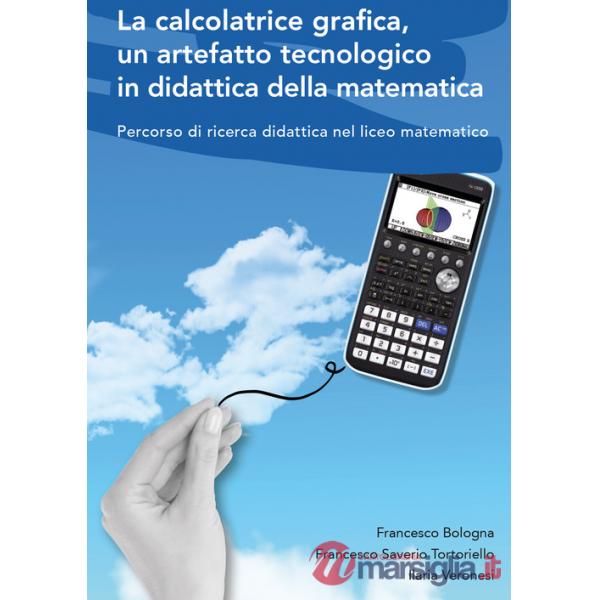 Calcolatrice grafica, un artefatto tecnologico in didattica della matematica. Percorso di ricerca didattica nel liceo matematico